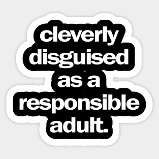 Cleverly Disguised as a Responsible Adult Sticker